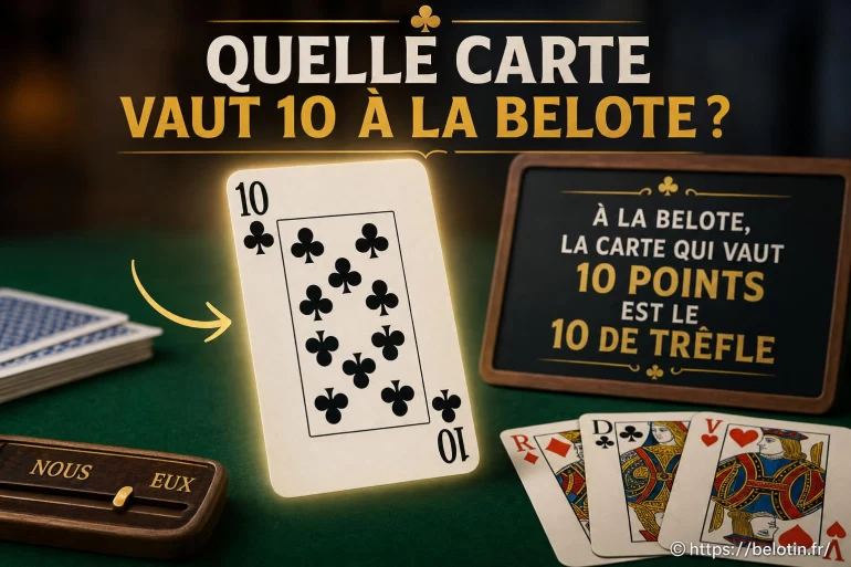 Quelle carte vaut 10 à la belote et comment l’utiliser efficacement ?